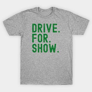 Drive for Show T-Shirt